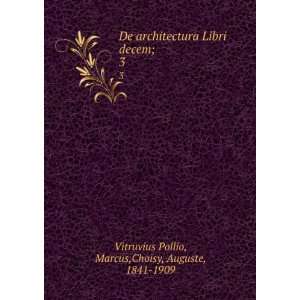   decem;. 3 Marcus,Choisy, Auguste, 1841 1909 Vitruvius Pollio Books