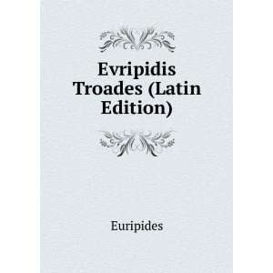  Evripidis Troades (Latin Edition) Euripides Books
