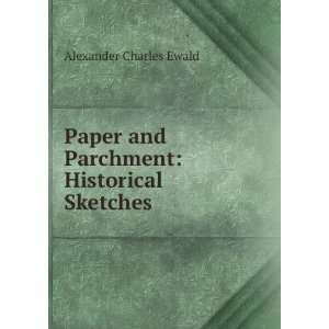   and Parchment Historical Sketches Alexander Charles Ewald Books