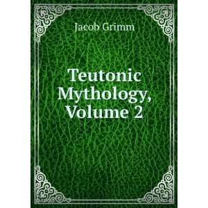  Teutonic Mythology, Volume 2 Jacob Grimm Books
