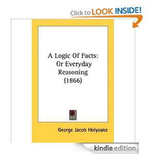 Logic of Facts or Every day Reasoning (1866 ) George Jacob 