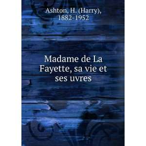   La Fayette, sa vie et ses uvres H. (Harry), 1882 1952 Ashton Books