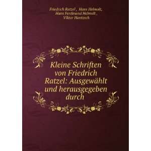 Kleine Schriften von Friedrich Ratzel AusgewÃ¤hlt und herausgegeben 