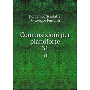   per pianoforte. 31 Giuseppe Ferranti Domenico Scarlatti  Books