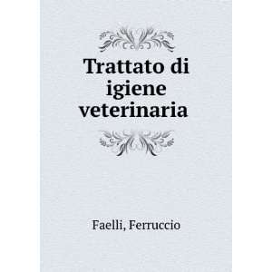  Trattato di igiene veterinaria Ferruccio Faelli Books