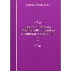    cittadino e segretario fiorentino. 6 NiccolÃ² Machiavelli Books