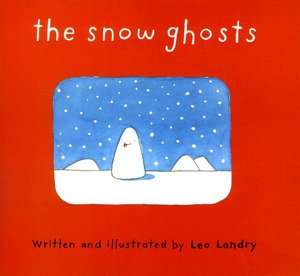   The Snow Ghosts by Leo Landry, Houghton Mifflin Harcourt  Hardcover