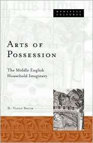 Arts of Possession The Middle English Household Imaginary 