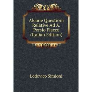   Relative Ad A.Persio Flacco (Italian Edition) Lodovico Simioni Books