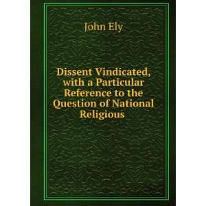  Dissent Vindicated, with a Particular Reference to the 