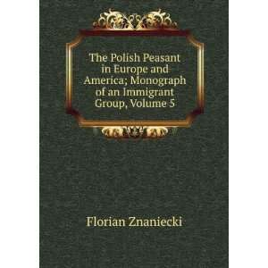   ; Monograph of an Immigrant Group, Volume 5 Florian Znaniecki Books