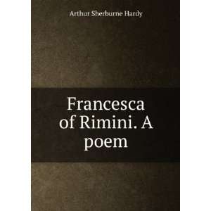  Francesca of Rimini. A poem Arthur Sherburne Hardy Books