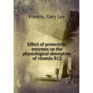  the physiological absorption of vitamin B12 Gary Lee Francis Books