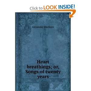  Heart breathings; or, Songs of twenty years Alexander 