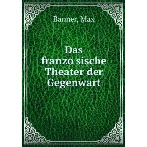   franzoÌ?sische Theater der Gegenwart Max Banner  Books