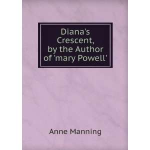   Dianas Crescent, by the Author of mary Powell. Anne Manning Books