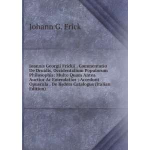   . De Iisdem Catalogus (Italian Edition) Johann G. Frick Books