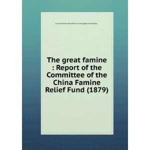   Fund (1879) (9781275313897) China Famine Relief Fund. Shanghai