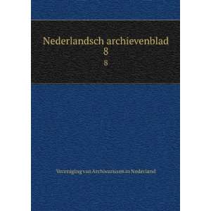   archievenblad. 8 Vereniging van Archivarissen in Nederland Books