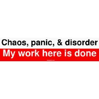 Chaos, panic, & disorder My work here is done Bumper 