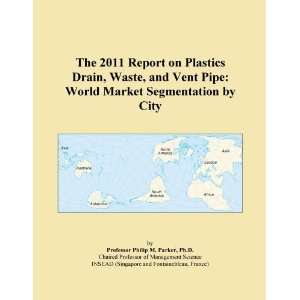 The 2011 Report on Plastics Drain, Waste, and Vent Pipe World Market 