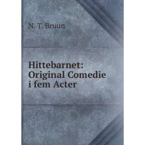    Hittebarnet Original Comedie i fem Acter N. T. Bruun Books