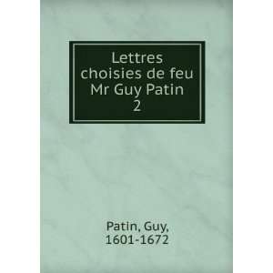   Lettres choisies de feu Mr Guy Patin. 2 Guy, 1601 1672 Patin Books