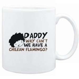  Mug White  Daddy why can`t we have a Chilean Flamingo 