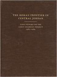 The Roman Frontier in Central Jordan Final Report on the Limes 