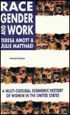 Race, Gender and Work A Multi Cultural Economic Histoy of Women in 