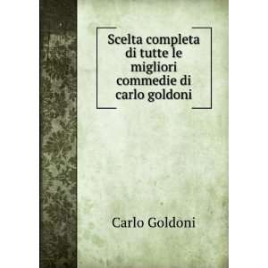   di tutte le migliori commedie di carlo goldoni Carlo Goldoni Books