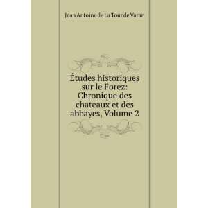   et des abbayes, Volume 2 Jean Antoine de La Tour de Varan Books