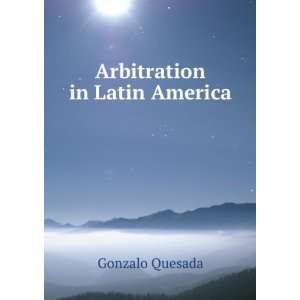  Arbitration in Latin America Gonzalo Quesada Books