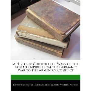Historic Guide to the Wars of the Roman Empire From the Germanic War 