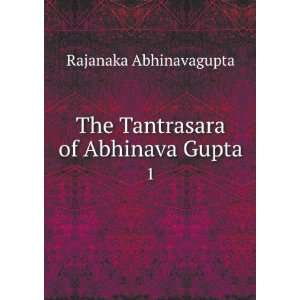    The Tantrasara of Abhinava Gupta. 1 Rajanaka Abhinavagupta Books