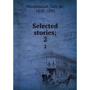  Selected stories;. 2 Guy de, 1850 1893 Maupassant Books