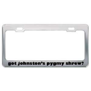 Got JohnstonS Pygmy Shrew? Animals Pets Metal License Plate Frame 