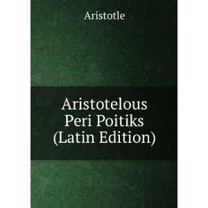  Aristotelous Peri Poitiks (Latin Edition) Aristotle 