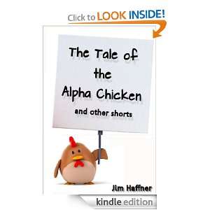 The Tale of the Alpha Chicken Jim Haffner  Kindle Store