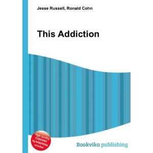  This Addiction Ronald Cohn Jesse Russell Books