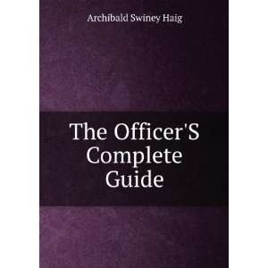  The OfficerS Complete Guide Archibald Swiney Haig Books