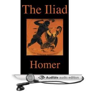 The Iliad [Unabridged] [Audible Audio Edition]