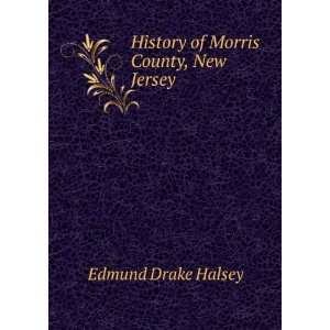  History of Morris County, New Jersey Edmund Drake Halsey Books