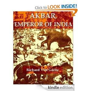 Akbar, Emperor of India A Picture of Life and Customs from the 