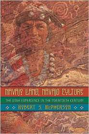 Navajo Land, Navajo Culture The Utah Experience in the Twentieth 