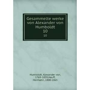   10 Alexander von, 1769 1859,Hauff, Hermann, 1800 1865 Humboldt Books