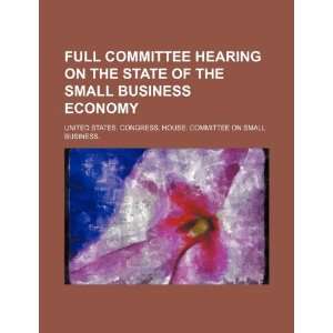  Full committee hearing on the state of the small business 