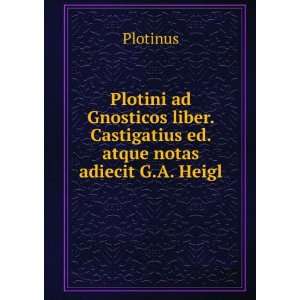   liber. Castigatius ed. atque notas adiecit G.A. Heigl Plotinus Books