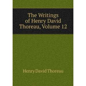   Writings of Henry David Thoreau, Volume 12 Henry David Thoreau Books