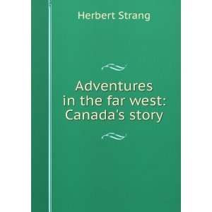  Adventures in the far west Canadas story Herbert Strang Books
